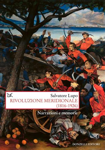 Rivoluzione meridionale (1816-1926). Narrazioni e memorie - Salvatore Lupo - Libro Donzelli 2026, Saggi. Storia e scienze sociali | libraccio.click