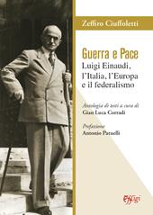 Guerra e pace. Luigi Einaudi, l'Italia, l'Europa e il federalismo