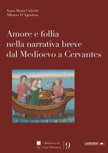 Amore e follia nella narrativa breve dal Medioevo a Cervantes - Anna Maria Cabrini, Alfonso D'Agostino - Libro Ledizioni 2020, Biblioteca di carte romanze | libraccio.click
