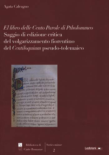 El libro delle cento parole di Ptholommeo. Saggio di edizione critica del volgarizzamento fiorentino del "Centiloquium" pseudo-tolemaico - Agata Calcagno - Libro Ledizioni 2021, Biblioteca di carte romanze | libraccio.click