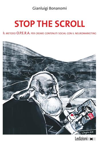 Stop the scroll. Il metodo O.P.E.R.A. per creare contenuti social con il neuromarketing - Gianluigi Bonanomi - Libro Ledizioni 2020, Fai da tech | libraccio.click