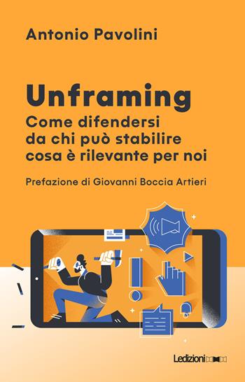 Unframing. Come difendersi da chi può stabilire cosa è rilevante per noi - Antonio Pavolini - Libro Ledizioni 2020, Il Quant | libraccio.click