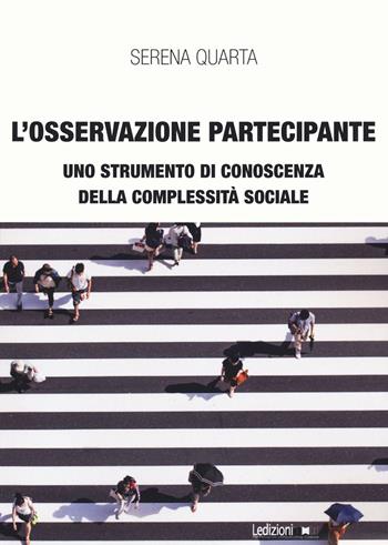 L'osservazione partecipante. Uno strumento di conoscenza della complessità sociale - Serena Quarta - Libro Ledizioni 2021, Interventi | libraccio.click