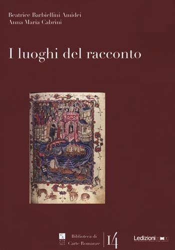 I luoghi del racconto - Beatrice Barbiellini Amidei, Anna Maria Cabrini - Libro Ledizioni 2022, Biblioteca di carte romanze | libraccio.click