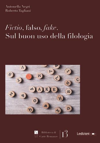 Fictio, falso, fake. Sul buon uso della filologia - Antonella Negri, Roberto Tagliani - Libro Ledizioni 2021, Biblioteca di carte romanze | libraccio.click