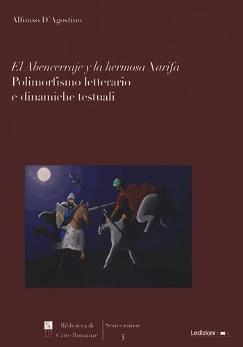 El Abencerraje y la hermosa Xarifa. Polimorfismo letterario e dinamiche testuali - Alfonso D'Agostino - Libro Ledizioni 2021, Biblioteca di carte romanze | libraccio.click