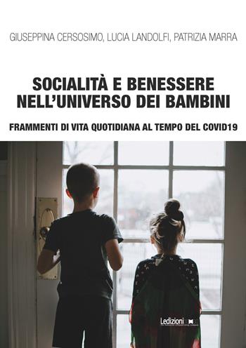 Socialità e benessere nell’universo dei bambini. Frammenti di vita quotidiana al tempo del Covid 19 - Giuseppina Cersosimo, Landolfi Lucia, Patrizia Marra - Libro Ledizioni 2022, Interventi | libraccio.click