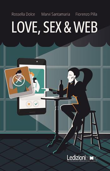 Love, sex & web - Rossella Dolce, Marvi Santamaria, Fiorenzo Pilla - Libro Ledizioni 2022, Tecnologia e società | libraccio.click