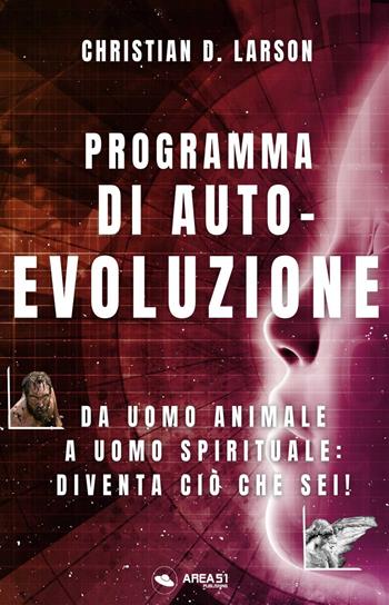 Programma di autoevoluzione. Da uomo animale a uomo spirituale: diventa ciò che sei! - Christian D. Larson - Libro Ledizioni 2023 | libraccio.click