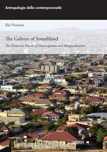 The Gaboye of Somaliland. The historical process of emancipation and marginalisation - Elia Vitturini - Libro Ledizioni 2023, Antropologia della contemporaneità | libraccio.click