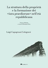 La struttura della proprietà e la formazione dei «Iura praediorum» nell'età repubblicana. Nuova ediz.