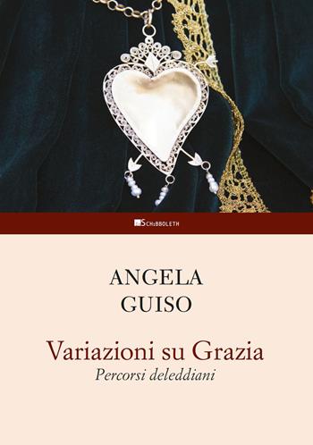 Variazioni su Grazia. Percorsi deleddiani - Angela Guiso - Libro Inschibboleth 2022, Studi letterari | libraccio.click
