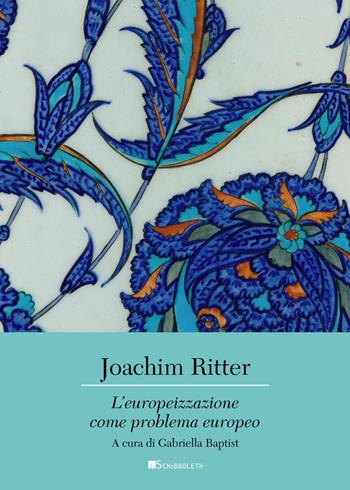 L'europeizzazione come problema europeo - Joachim Ritter - Libro Inschibboleth 2024, Canone europeo | libraccio.click