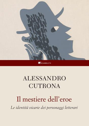 Il mestiere dell'eroe. Le identità vicarie dei personaggi letterari - Alessandro Cutrona - Libro Inschibboleth 2024, Studi letterari | libraccio.click