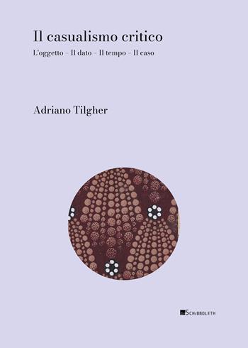 Il casualismo critico. L'oggetto. Il dato. Il tempo. Il caso - Adriano Tilgher - Libro Inschibboleth 2025, Zeugma. Classici | libraccio.click