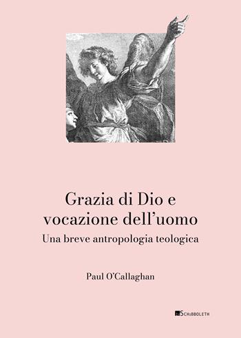 Grazia di Dio e vocazione dell’uomo. Una breve antropologia teologica - Paul O’Callaghan - Libro Inschibboleth 2025, Scheseis | libraccio.click