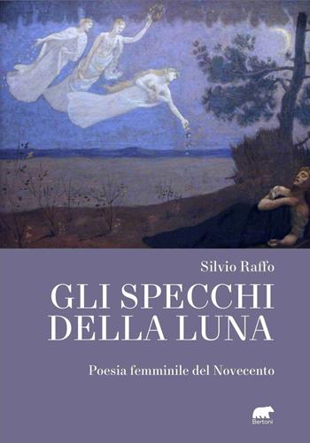 Gli specchi della luna. Poesia femminile del Novecento - Silvio Raffo - Libro Bertoni Editore 2022, Donne in poesia | libraccio.click