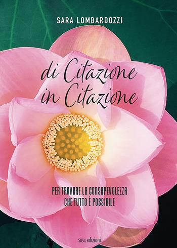 Di citazione in citazione. Per trovare la consapevolezza che tutto è possibile - Sara Lombardozzi - Libro Susil Edizioni 2021, Multitudo | libraccio.click