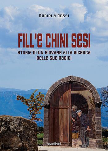 Fill'e chini sesi. Storia di un giovane alla ricerca delle sue radici - Daniela Dessì - Libro Susil Edizioni 2021, Novelise | libraccio.click