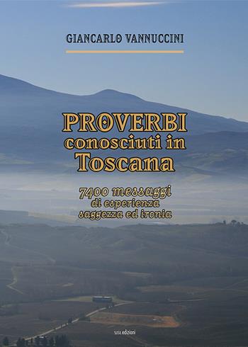 Proverbi conosciuti in Toscana. 7400 messaggi di esperienza, saggezza ed ironia - Giancarlo Vannuccini - Libro Susil Edizioni 2021, Sharing | libraccio.click