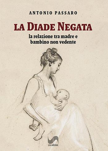 La diade negata. La relazione tra madre e bambino non vedente - Antonio Passaro - Libro Susil Edizioni 2022, Multitudo | libraccio.click