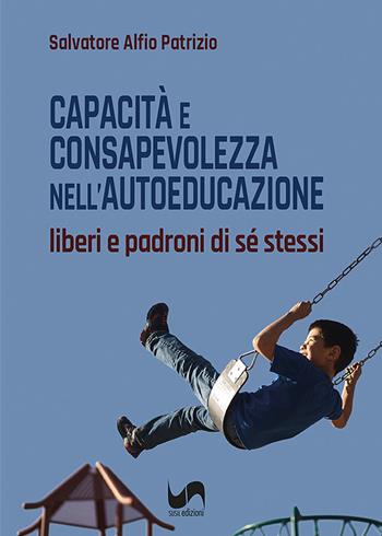 Capacità e consapevolezza nell'autoeducazione. Liberi e padroni di sé stessi - Salvatore Alfio Patrizio - Libro Susil Edizioni 2023, Multitudo | libraccio.click