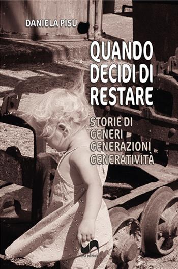 Quando decidi di restare. Storie di generi, generazioni, generatività - Daniela Pisu - Libro Susil Edizioni 2023, Santandria | libraccio.click