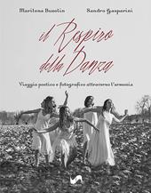 Il respiro della danza. Viaggio poetico e fotografico attraverso l'armonia. Ediz. illustrata