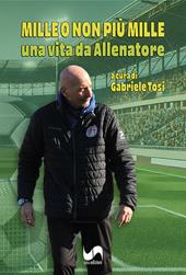 Mille o non più mille. Una vita da allenatore. Ediz. illustrata