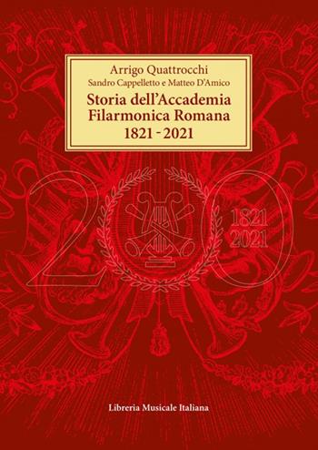 Storia dell’Accademia Filarmonica Romana 1821-2021 - Arrigo Quattrocchi, Sandro Cappelletto, Matteo D'Amico - Libro LIM 2022 | libraccio.click