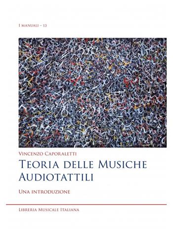 Teoria delle musiche audiotattili. Una introduzione - Vincenzo Caporaletti - Libro LIM 2022, I manuali | libraccio.click