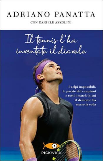 Il tennis l'ha inventato il diavolo. I colpi impossibili, le pazzie dei campioni e tutti i match in cui il demonio ha messo la coda - Adriano Panatta, Daniele Azzolini - Libro Sperling & Kupfer 2021, Pickwick | libraccio.click