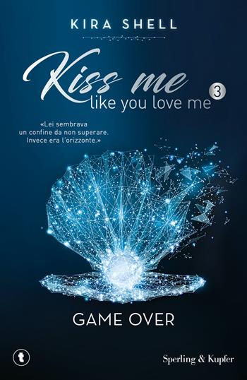 Game Over. Kiss me like you love me. Ediz. italiana. Vol. 3 - Kira Shell - Libro Sperling & Kupfer 2021, Tascabili Sperling | libraccio.click