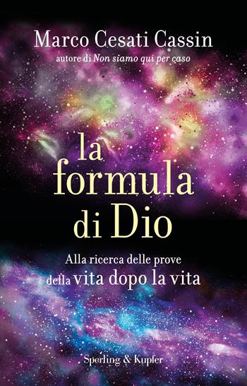 La formula di Dio. Alla ricerca delle prove della vita dopo la vita - Marco Cesati Cassin - Libro Sperling & Kupfer 2022, Paperback Original | libraccio.click