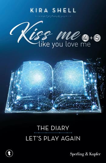 Kiss me like you love me: The diary-Let's play again. Ediz. italiana. Vol. 4-5 - Kira Shell - Libro Sperling & Kupfer 2022, Tascabili Sperling | libraccio.click
