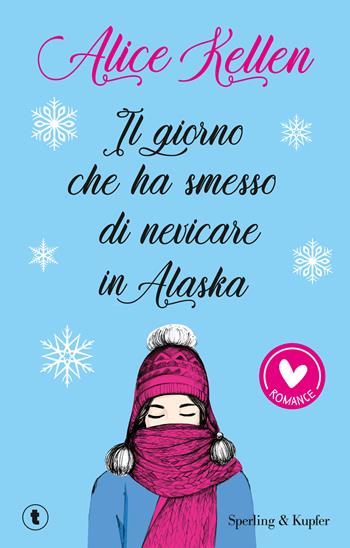 Il giorno che ha smesso di nevicare in Alaska - Alice Kellen - Libro Sperling & Kupfer 2024, Romance | libraccio.click
