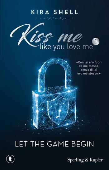 Let the game begin. Kiss me like you love me. Ediz. italiana. Vol. 1 - Kira Shell - Libro Sperling & Kupfer 2026, Tascabili Sperling | libraccio.click