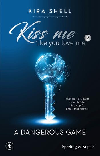 A dangerous game. Kiss me like you love me. Ediz. italiana. Vol. 2 - Kira Shell - Libro Sperling & Kupfer 2026, Tascabili Sperling | libraccio.click