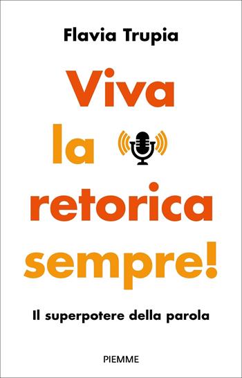 Viva la retorica sempre! Il superpotere della parola - Flavia Trupia - Libro Piemme 2024, Paperback Original | libraccio.click