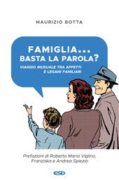 Famiglia... basta la parola? Viaggio inusuale tra affetti e legami familiari