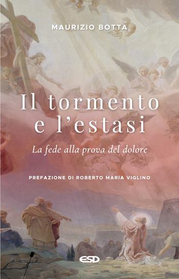 Il tormento e l'estasi. La fede alla prova del dolore - Maurizio Botta - Libro ESD-Edizioni Studio Domenicano 2024, Itinerari della fede | libraccio.click
