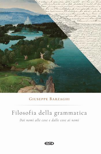 Filosofia della grammatica. Dai nomi alle cose e dalle cose ai nomi - Giuseppe Barzaghi - Libro ESD-Edizioni Studio Domenicano 2025, Filosofia | libraccio.click