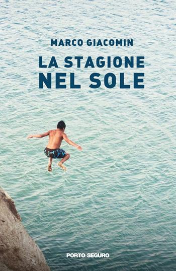 La stagione nel sole - Marco Giacomin - Libro Porto Seguro 2021, Fiamme di carta | libraccio.click