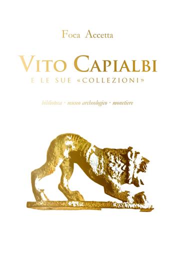 Vito Capialbi e le sue «collezioni». Biblioteca, museo archeologico, monetiere - Foca Accetta - Libro Libritalia.net 2021 | libraccio.click