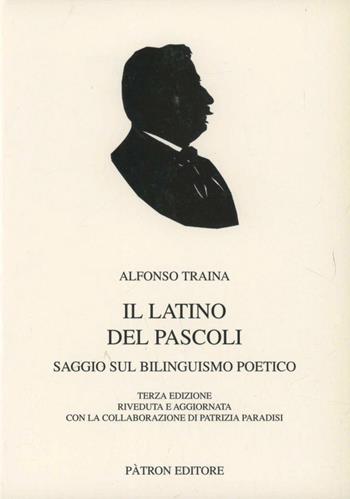 Il latino del Pascoli. Saggio sul bilinguismo poetico - Alfonso Traina - Libro Pàtron 2010, Testi e man. insegnamento univ. del lat. | libraccio.click
