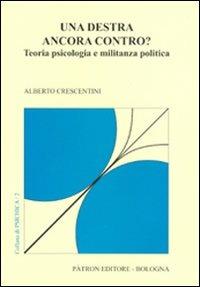 Una destra ancora contro? Teoria psicologia e militanza politica - Alberto Crescentini - Libro Pàtron 2008, Psichica | libraccio.click