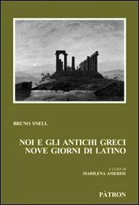 Noi e gli antichi greci, nove giorni di latino - Bruno Snell - Libro Pàtron 2011, Filologia classica | libraccio.click