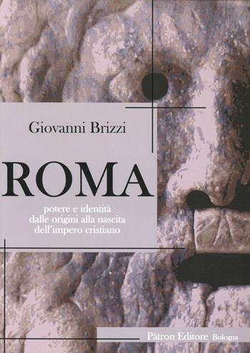 Roma. Potere e identità dalle origini alla nascita dell'impero cristiano - Giovanni Brizzi - Libro Pàtron 2012 | libraccio.click