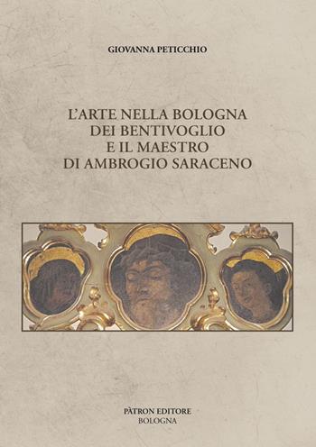 L'arte nella Bologna dei Bentivoglio e il maestro di Ambrogio Saraceno - Peticchio Giovanna - Libro Pàtron 2020 | libraccio.click