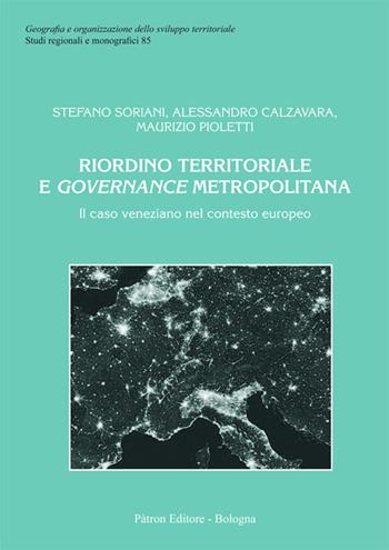 Riordino territoriale e governance metropolitana - Stefano Soriani, Alessandro Calzavara, Maurizio Pioletti - Libro Pàtron 2019, Geogr. e organizz. sviluppo territoriale | libraccio.click